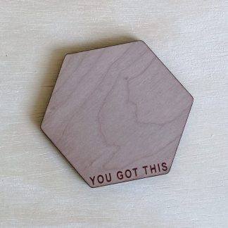 You Got This Wood Coaster